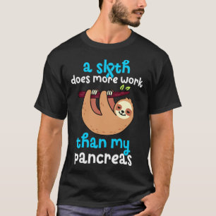 A Sloth Does More Work Than My Pancreas Diabetes A T-Shirt