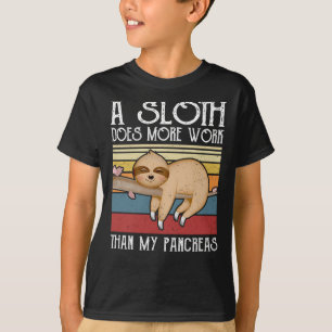 A Sloth Does More Work Than My Pancreas, Diabetes  T-Shirt