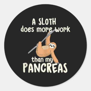 A Sloth Does More Work Than Pancreas - Diabetes Classic Round Sticker