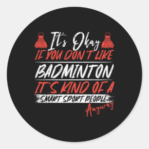 A Smart People Sport Anyway Funny Badminton 1 Classic Round Sticker