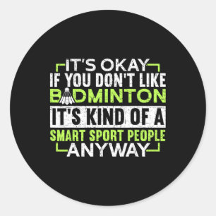 A Smart People Sport Anyway Funny Badminton Classic Round Sticker