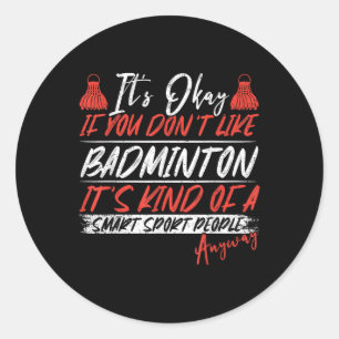 A Smart People Sport Anyway Funny Badminton Classic Round Sticker