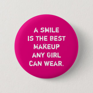 A smile is the best Makeup any girl can wear. 6 Cm Round Badge