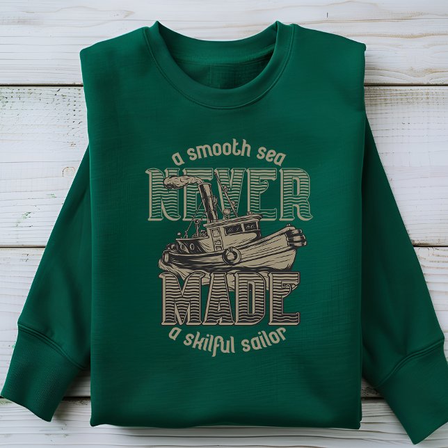 A Smooth Sea Never Made a Skilful Sailor T-Shirt Sweatshirt (Creator Uploaded)