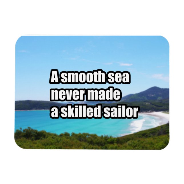 A smooth sea never made a skilled sailor magnet (Horizontal)