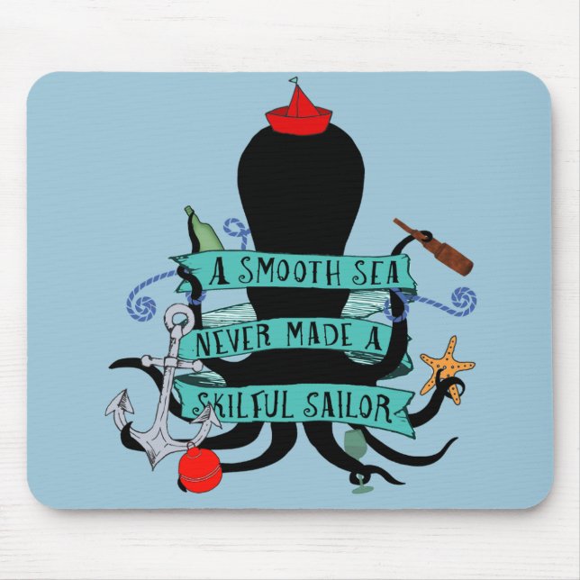 A Smooth Sea Never Made A Skillful Sailor Mouse Pad (Front)