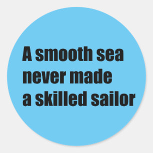 A smooth sea never never made a skilled sailor classic round sticker