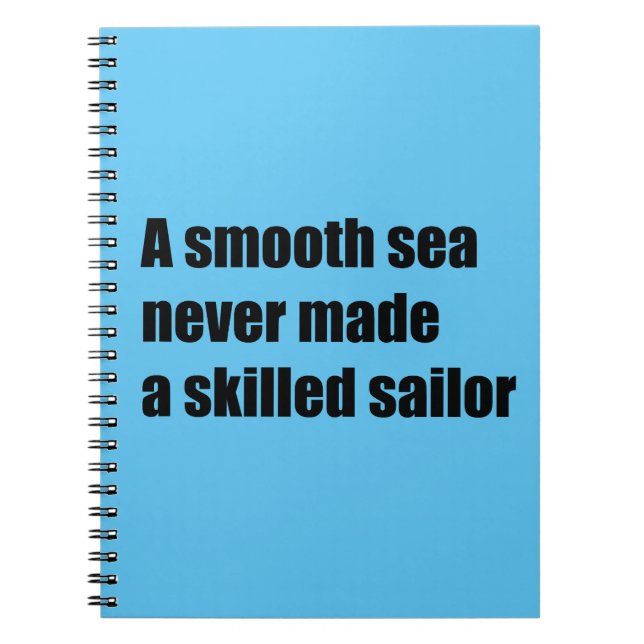 A smooth sea never never made a skilled sailor notebook (Front)
