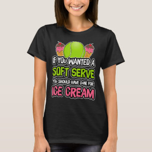 A Soft Serve Get Ice Cream Tennis Athlete Coach T-Shirt