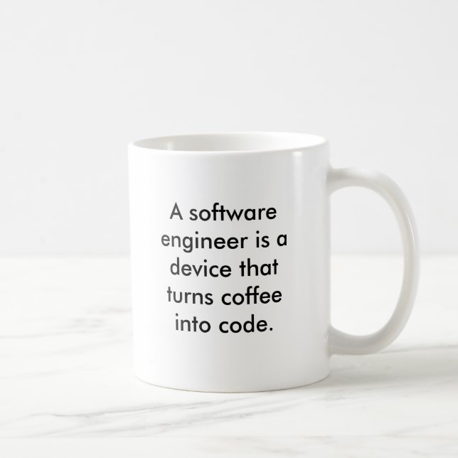 A software engineer is a device that turns coff... coffee mug (Right)