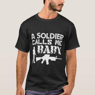 A Soldier Calls Baby Army Girlfriend Funny Gift T-Shirt