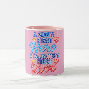 A Son’s First Hero, A Daughter’s First Love Mug