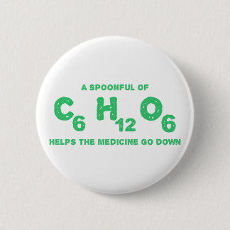A Spoonful of C6H12O6 Helps the Medicine Go Down 6 Cm Round Badge