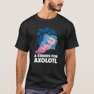 A Stands For Axolotl Salamander Mexicanwalkingfish T-Shirt
