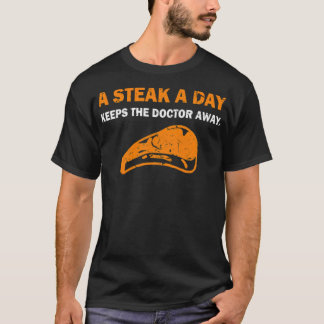 A Steak A Day Keeps The Doctor Away care  T-Shirt