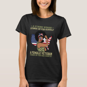 A Strong Woman Stands Up For Herself A Female Vete T-Shirt
