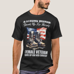 A Strong Woman Stands Up For Herself A Female Vete T-Shirt