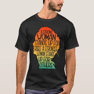 A Strong Woman Stands Up For Herself Womens Rights T-Shirt
