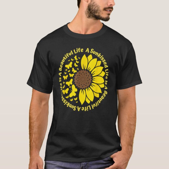 A Sunkissed LIfe Is A Beautiful Life Sunflower But T-Shirt (Front)