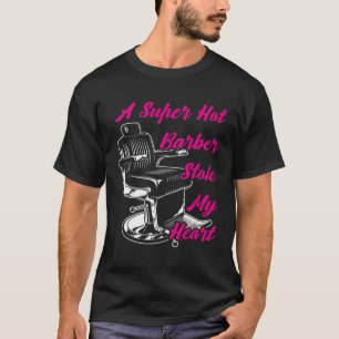 A Super Hot Barber Stole My He Barbershop Barber T-Shirt
