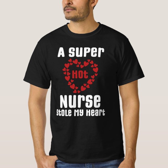 A Super Hot Nurse Stole My Heart Funny Saying Gift T-Shirt (Front)