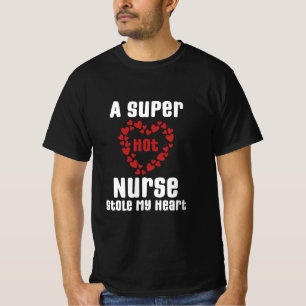 A Super Hot Nurse Stole My Heart Funny Saying Gift T-Shirt