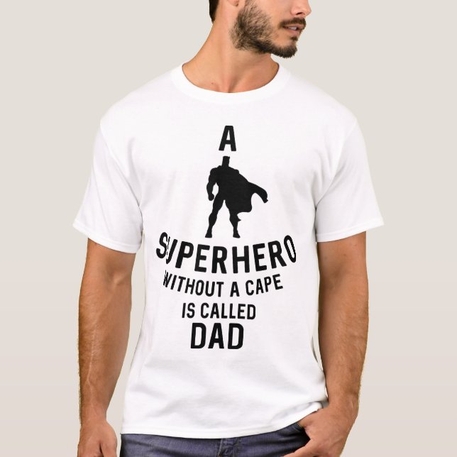 A Superhero Without A Cape is Called Dad // T-Shirt (Front)