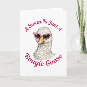 A Swan Is Just A Bougie Goose - Funny Silly Goose Card