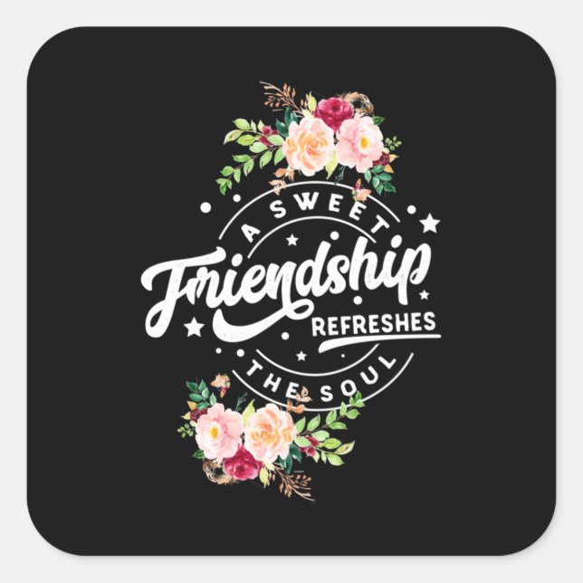 A Sweet Friendship Refreshes The Soul Square Sticker (Front)