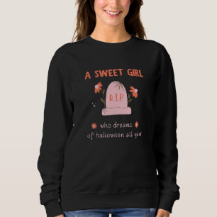 A sweet girl who dreams of Halloween all year Sweatshirt