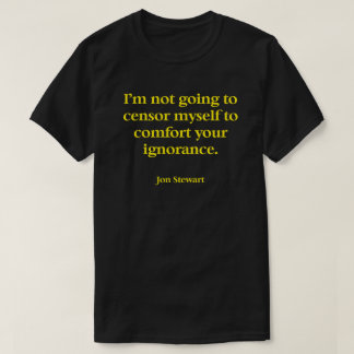 A T Shirt with a great quote by Jon Stewart.