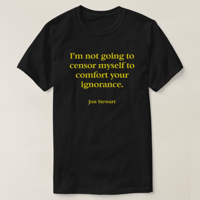 A T Shirt with a great quote by Jon Stewart. (Design Front)