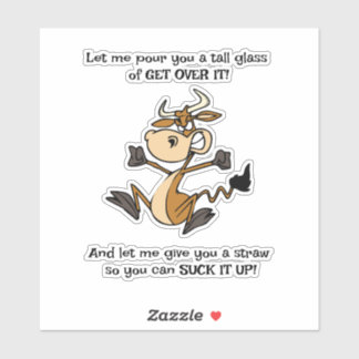 A Tall Glass of GET OVER IT!