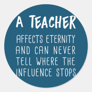 A Teacher Affects Eternity And Can Never Tell Classic Round Sticker