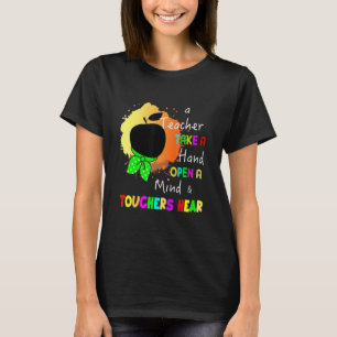 A Teacher Take A Hand Open A Mind And Touchers Hea T-Shirt