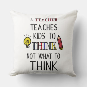 A teacher teaches kids to think not what to think cushion