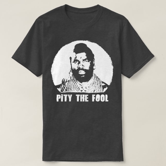 A Team BA Baracus I Pity the FoolT T-Shirt (Design Front)
