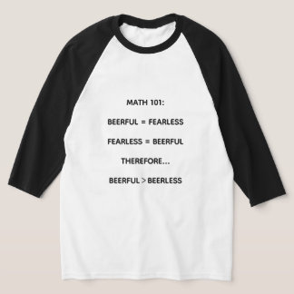 A tee shirt with a witty, silly truth about beer.
