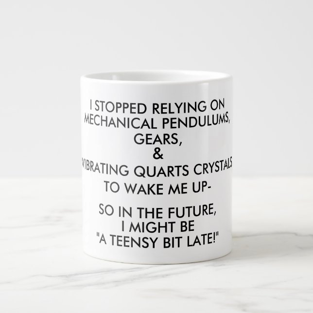 "A TEENSY BIT LATE!" LARGE COFFEE MUG (Front)