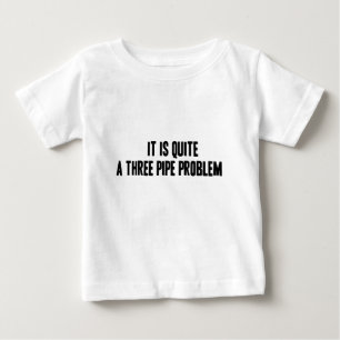 A Three Pipe Problem Infant T-Shirt