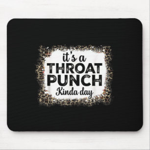 A Throat Punch Kinda Day Funny Throat Punch Women Mouse Pad