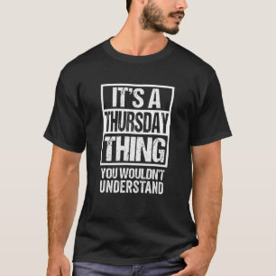 A Thursday Thing You Wouldn't Understand Weekday T T-Shirt