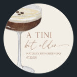 A Tini Bit Older Expresso Martini Birthday Party Classic Round Sticker<br><div class="desc">These are A Tini Bit Older Expresso Martini Birthday Party Favour Stickers!</div>