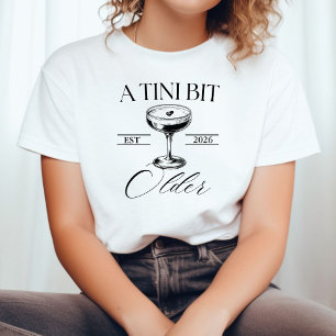 A Tini Bit Older Martini Birthday party shirt,  T-Shirt