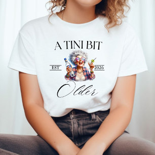 A Tini Bit Older Martini Birthday party shirt,  T-Shirt