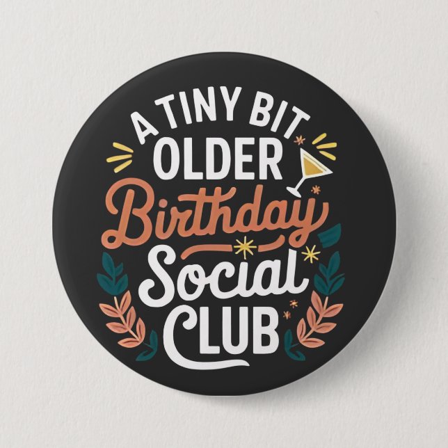 A Tiny Bit Older Birthday Social Club  7.5 Cm Round Badge (Front)