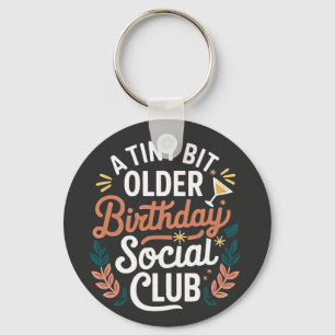 A Tiny Bit Older Birthday Social Club Key Ring