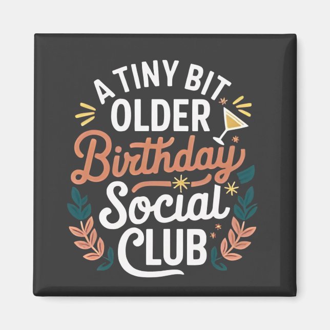 A Tiny Bit Older Birthday Social Club  Magnet (Front)