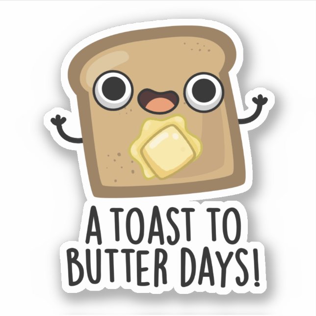 A Toast To Butter Days Funny Food Pun  (Front)