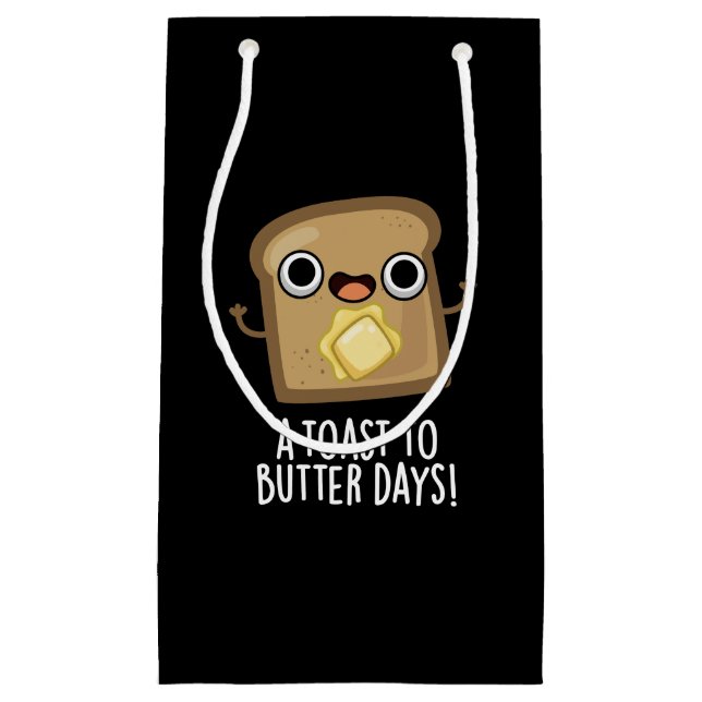 A Toast To Butter Days Funny Food Pun Dark BG Small Gift Bag (Front)